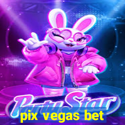 pix vegas bet